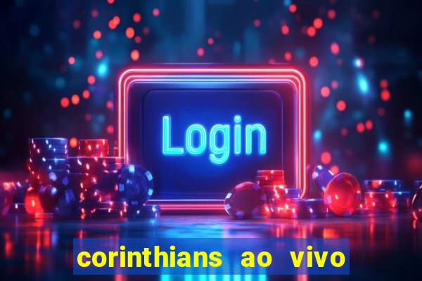 corinthians ao vivo multi canais